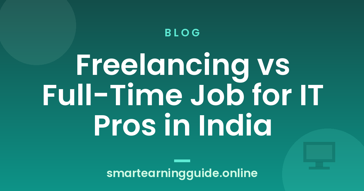 Freelancing vs Full-Time Job for IT Pros in India