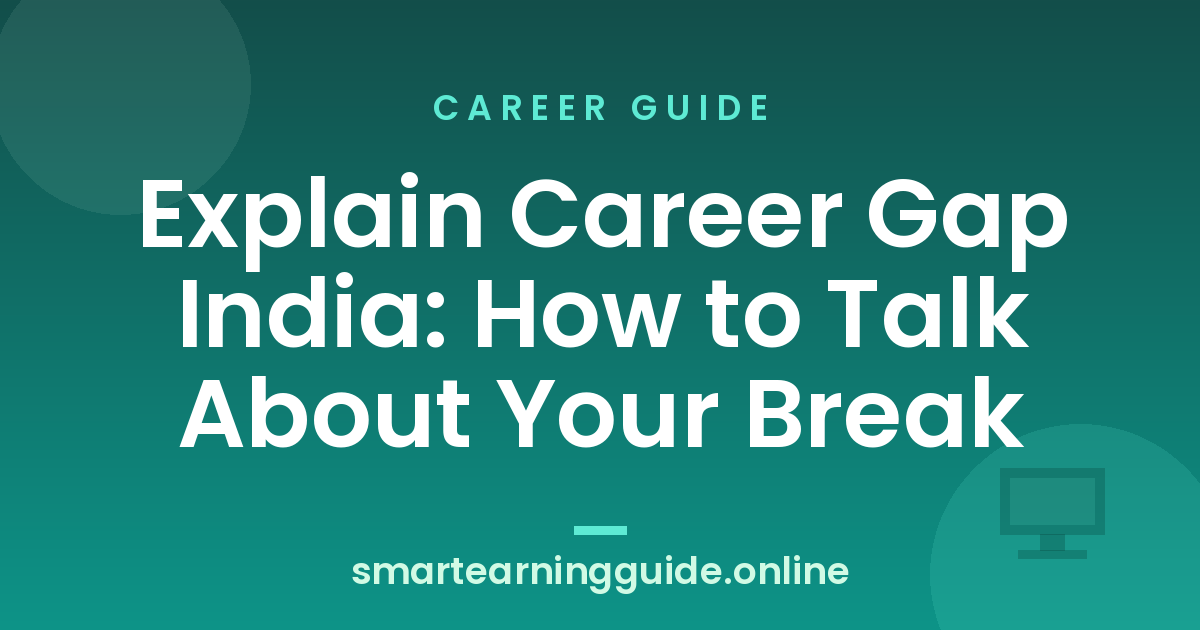 Explain Career Gap India: How to Talk About Your Break