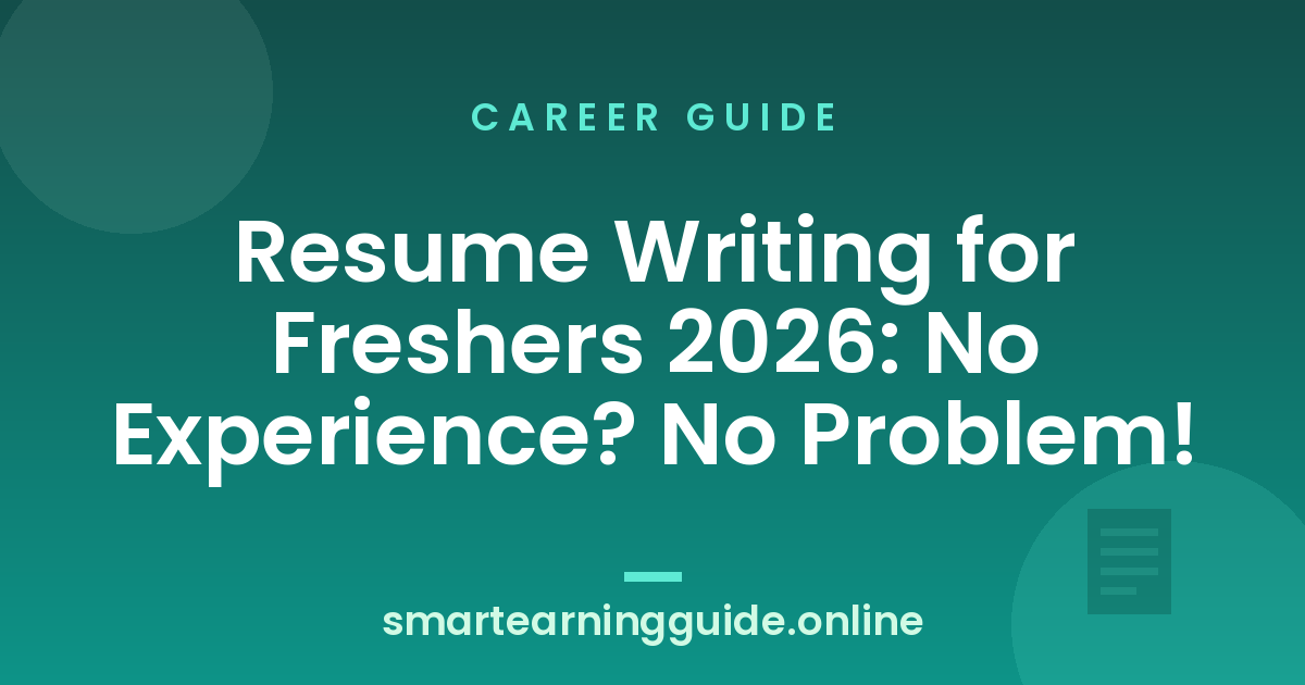 Resume Writing for Freshers 2026: No Experience? No Problem!