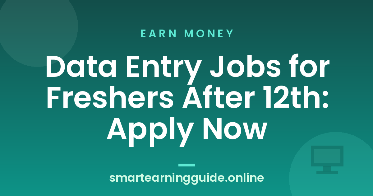 Data Entry Jobs for Freshers After 12th: Apply Now